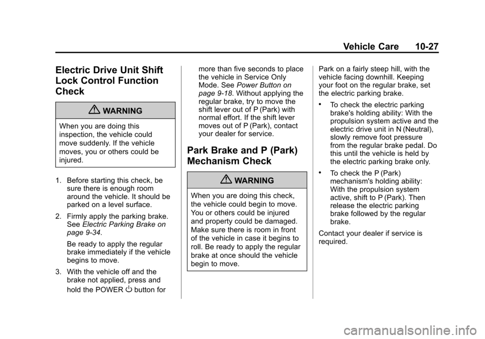 CHEVROLET VOLT 2012 1.G Owners Manual Black plate (27,1)Chevrolet Volt Owner Manual - 2012
Vehicle Care 10-27
Electric Drive Unit Shift
Lock Control Function
Check
{WARNING
When you are doing this
inspection, the vehicle could
move sudden CHEVROLET VOLT 2012 1.G Owners Manual Black plate (27,1)Chevrolet Volt Owner Manual - 2012
Vehicle Care 10-27
Electric Drive Unit Shift
Lock Control Function
Check
{WARNING
When you are doing this
inspection, the vehicle could
move sudden