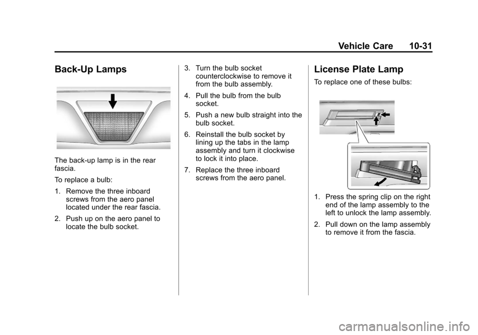 CHEVROLET VOLT 2012 1.G User Guide Black plate (31,1)Chevrolet Volt Owner Manual - 2012
Vehicle Care 10-31
Back-Up Lamps
The back-up lamp is in the rear
fascia.
To replace a bulb:
1. Remove the three inboardscrews from the aero panel
l