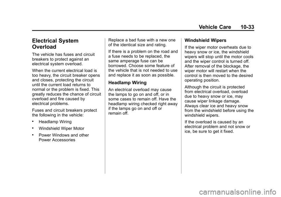 CHEVROLET VOLT 2012 1.G Owners Manual Black plate (33,1)Chevrolet Volt Owner Manual - 2012
Vehicle Care 10-33
Electrical System
Overload
The vehicle has fuses and circuit
breakers to protect against an
electrical system overload.
When the