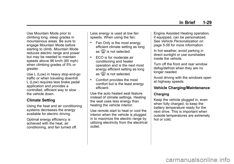 CHEVROLET VOLT 2012 1.G Owners Guide Black plate (29,1)Chevrolet Volt Owner Manual - 2012
In Brief 1-29
Use Mountain Mode prior to
climbing long, steep grades in
mountainous areas. Be sure to
engage Mountain Mode before
starting to climb