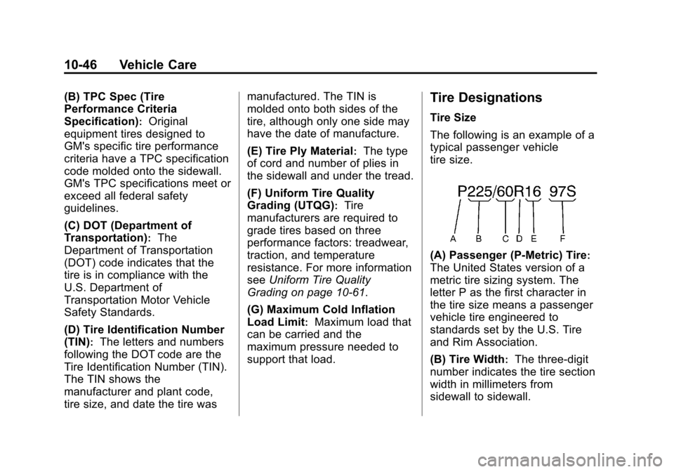 CHEVROLET VOLT 2012 1.G User Guide Black plate (46,1)Chevrolet Volt Owner Manual - 2012
10-46 Vehicle Care
(B) TPC Spec (Tire
Performance Criteria
Specification)
:Original
equipment tires designed to
GMs specific tire performance
crit