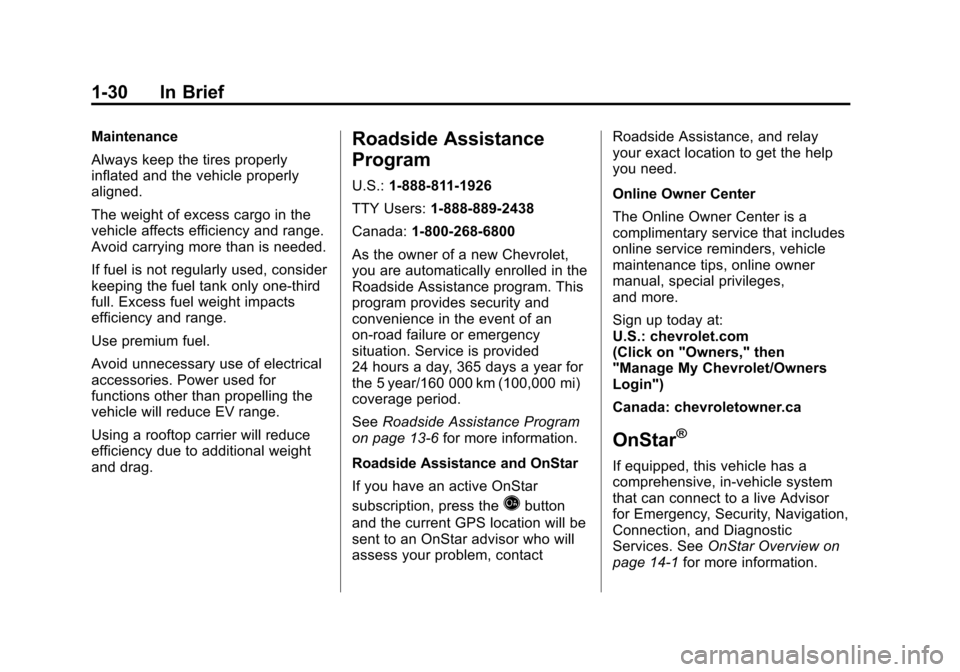 CHEVROLET VOLT 2012 1.G Owners Guide Black plate (30,1)Chevrolet Volt Owner Manual - 2012
1-30 In Brief
Maintenance
Always keep the tires properly
inflated and the vehicle properly
aligned.
The weight of excess cargo in the
vehicle affec