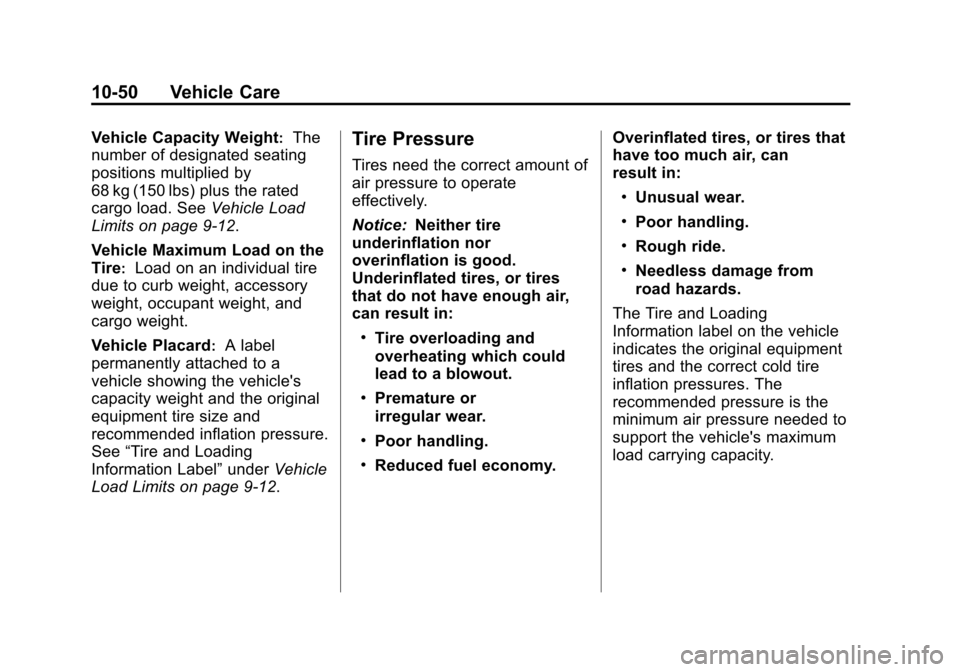 CHEVROLET VOLT 2012 1.G Owners Manual Black plate (50,1)Chevrolet Volt Owner Manual - 2012
10-50 Vehicle Care
Vehicle Capacity Weight:The
number of designated seating
positions multiplied by
68 kg (150 lbs) plus the rated
cargo load. See 