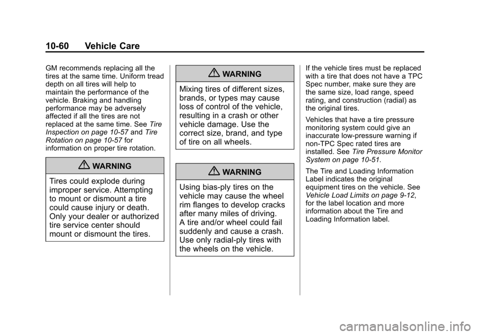 CHEVROLET VOLT 2012 1.G Owners Manual Black plate (60,1)Chevrolet Volt Owner Manual - 2012
10-60 Vehicle Care
GM recommends replacing all the
tires at the same time. Uniform tread
depth on all tires will help to
maintain the performance o CHEVROLET VOLT 2012 1.G Owners Manual Black plate (60,1)Chevrolet Volt Owner Manual - 2012
10-60 Vehicle Care
GM recommends replacing all the
tires at the same time. Uniform tread
depth on all tires will help to
maintain the performance o