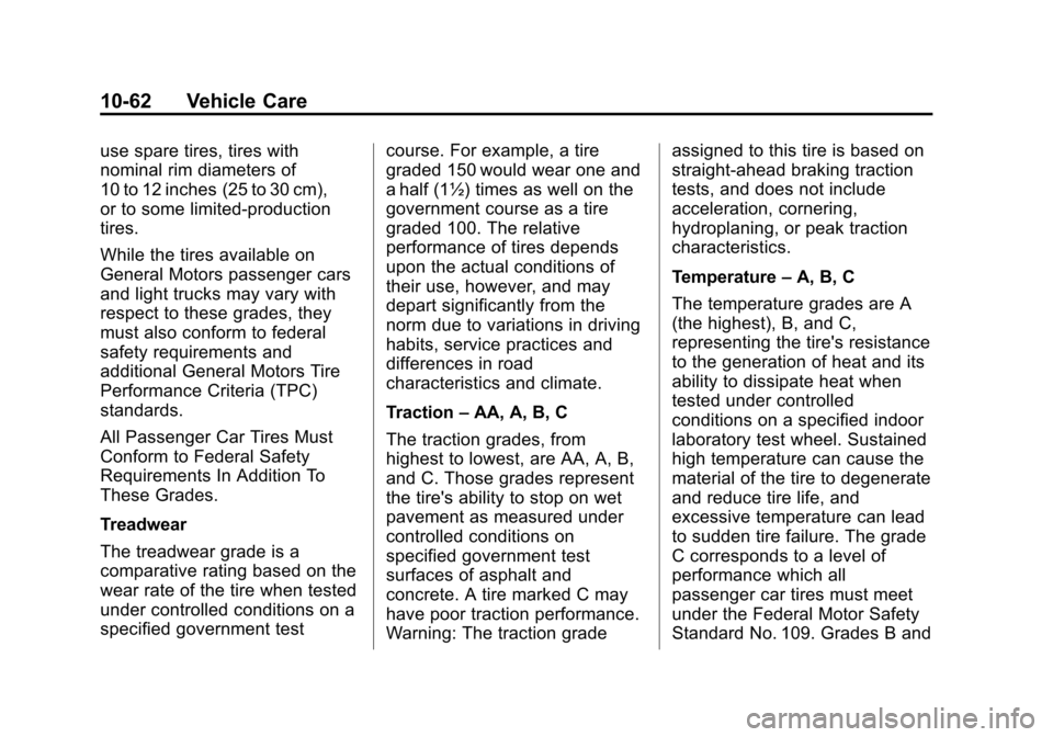 CHEVROLET VOLT 2012 1.G Owners Manual Black plate (62,1)Chevrolet Volt Owner Manual - 2012
10-62 Vehicle Care
use spare tires, tires with
nominal rim diameters of
10 to 12 inches (25 to 30 cm),
or to some limited-production
tires.
While t