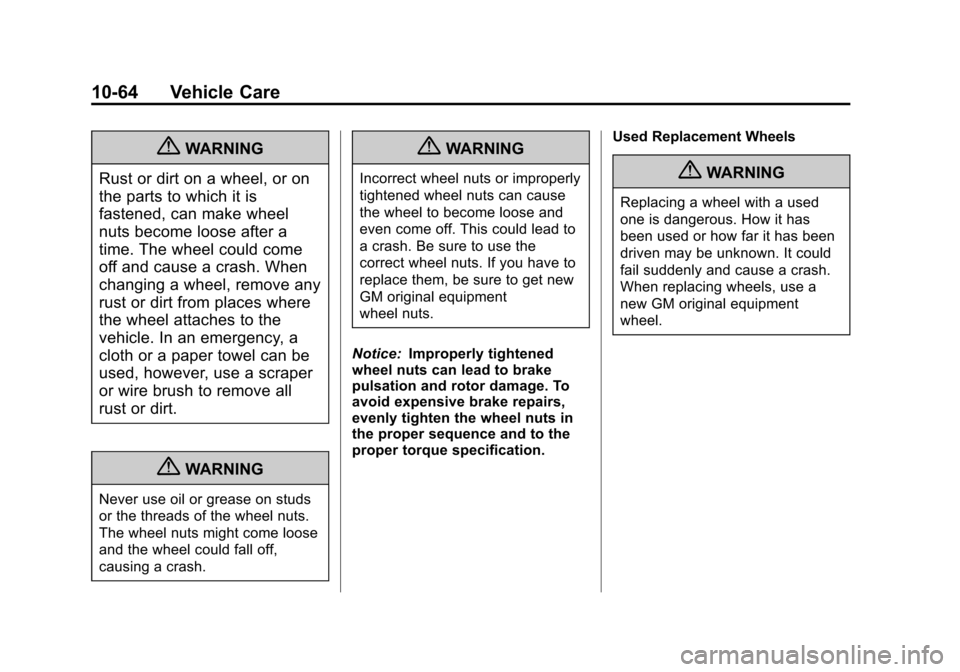CHEVROLET VOLT 2012 1.G Owners Manual Black plate (64,1)Chevrolet Volt Owner Manual - 2012
10-64 Vehicle Care
{WARNING
Rust or dirt on a wheel, or on
the parts to which it is
fastened, can make wheel
nuts become loose after a
time. The wh