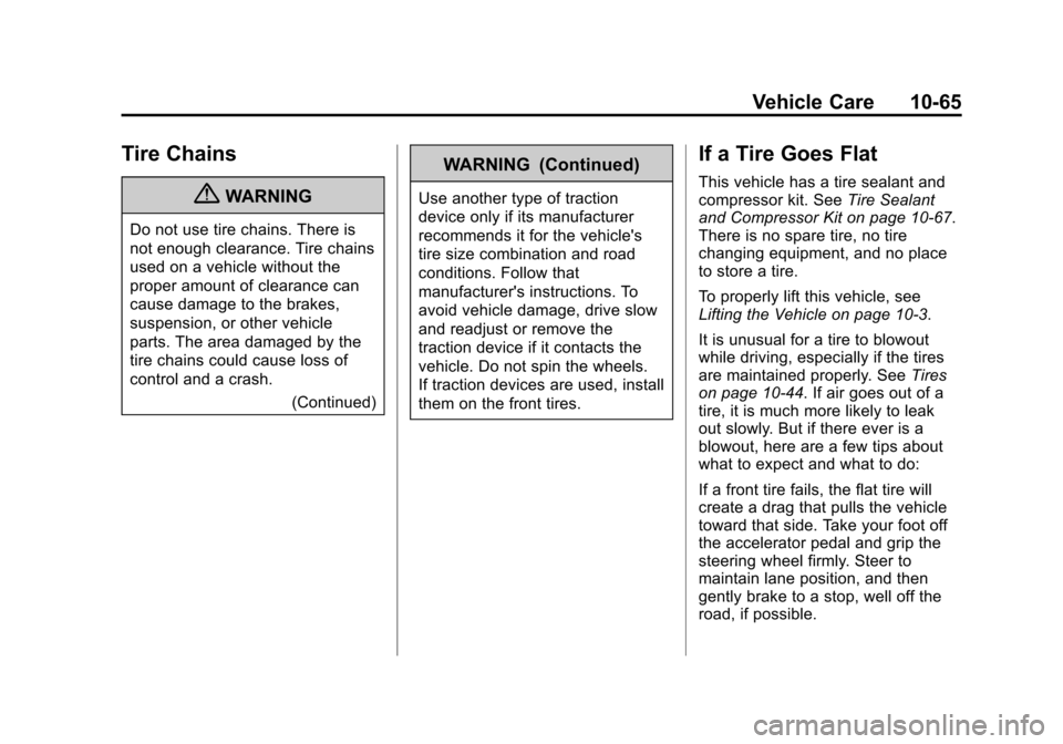 CHEVROLET VOLT 2012 1.G Owners Manual Black plate (65,1)Chevrolet Volt Owner Manual - 2012
Vehicle Care 10-65
Tire Chains
{WARNING
Do not use tire chains. There is
not enough clearance. Tire chains
used on a vehicle without the
proper amo