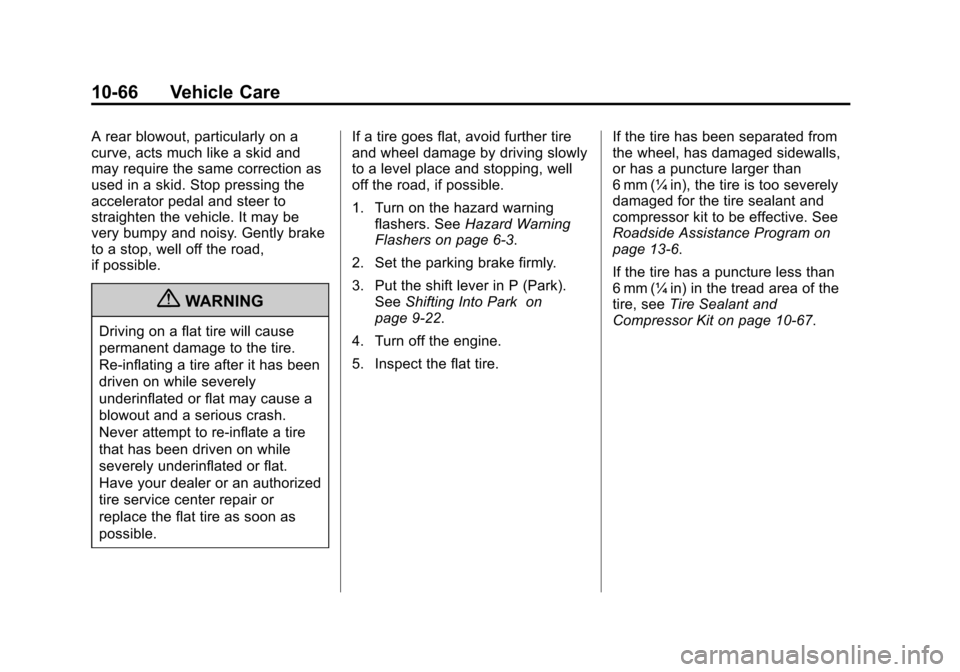 CHEVROLET VOLT 2012 1.G Owners Manual Black plate (66,1)Chevrolet Volt Owner Manual - 2012
10-66 Vehicle Care
A rear blowout, particularly on a
curve, acts much like a skid and
may require the same correction as
used in a skid. Stop press