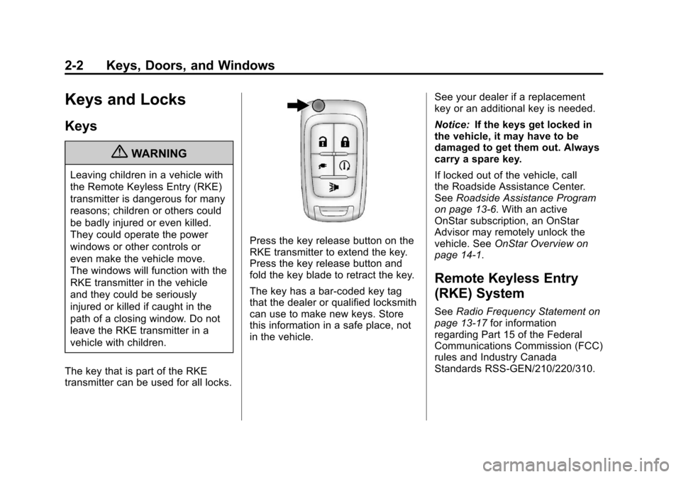 CHEVROLET VOLT 2012 1.G Owners Guide Black plate (2,1)Chevrolet Volt Owner Manual - 2012
2-2 Keys, Doors, and Windows
Keys and Locks
Keys
{WARNING
Leaving children in a vehicle with
the Remote Keyless Entry (RKE)
transmitter is dangerous