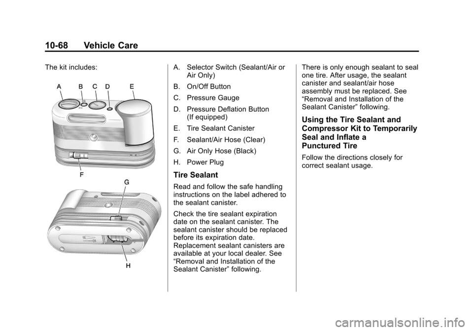CHEVROLET VOLT 2012 1.G Owners Manual Black plate (68,1)Chevrolet Volt Owner Manual - 2012
10-68 Vehicle Care
The kit includes:A. Selector Switch (Sealant/Air orAir Only)
B. On/Off Button
C. Pressure Gauge
D. Pressure Deflation Button (If
