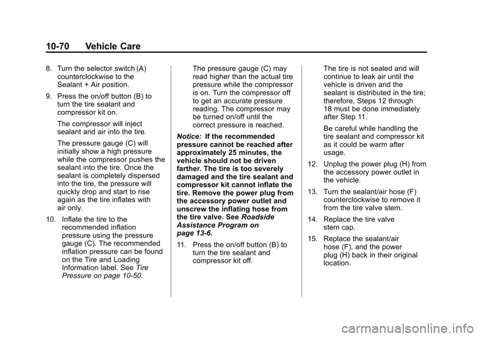 CHEVROLET VOLT 2012 1.G Owners Manual Black plate (70,1)Chevrolet Volt Owner Manual - 2012
10-70 Vehicle Care
8. Turn the selector switch (A)counterclockwise to the
Sealant + Air position.
9. Press the on/off button (B) to turn the tire s
