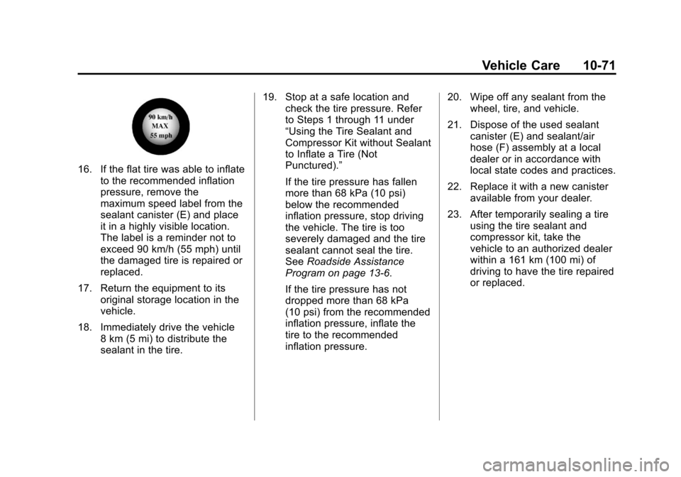CHEVROLET VOLT 2012 1.G Owners Manual Black plate (71,1)Chevrolet Volt Owner Manual - 2012
Vehicle Care 10-71
16. If the flat tire was able to inflateto the recommended inflation
pressure, remove the
maximum speed label from the
sealant c