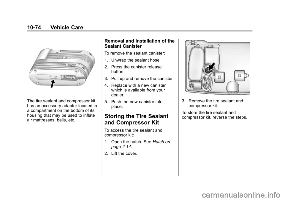 CHEVROLET VOLT 2012 1.G Owners Manual Black plate (74,1)Chevrolet Volt Owner Manual - 2012
10-74 Vehicle Care
The tire sealant and compressor kit
has an accessory adapter located in
a compartment on the bottom of its
housing that may be u CHEVROLET VOLT 2012 1.G Owners Manual Black plate (74,1)Chevrolet Volt Owner Manual - 2012
10-74 Vehicle Care
The tire sealant and compressor kit
has an accessory adapter located in
a compartment on the bottom of its
housing that may be u