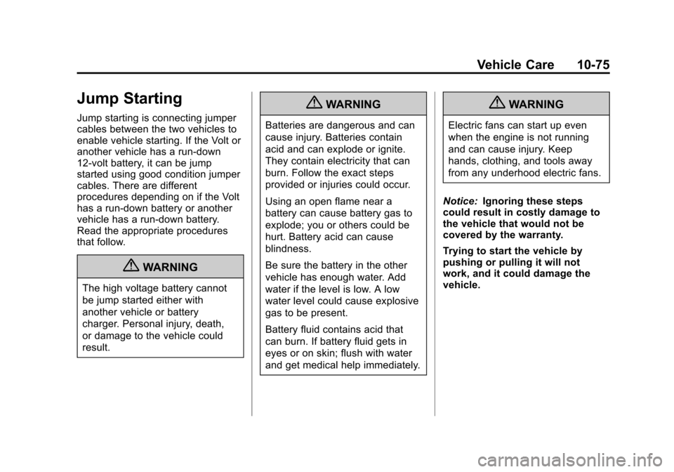 CHEVROLET VOLT 2012 1.G Owners Manual Black plate (75,1)Chevrolet Volt Owner Manual - 2012
Vehicle Care 10-75
Jump Starting
Jump starting is connecting jumper
cables between the two vehicles to
enable vehicle starting. If the Volt or
anot