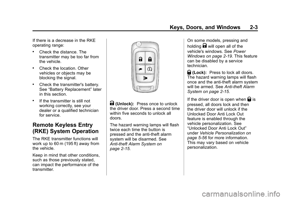 CHEVROLET VOLT 2012 1.G Owners Guide Black plate (3,1)Chevrolet Volt Owner Manual - 2012
Keys, Doors, and Windows 2-3
If there is a decrease in the RKE
operating range:
.Check the distance. The
transmitter may be too far from
the vehicle