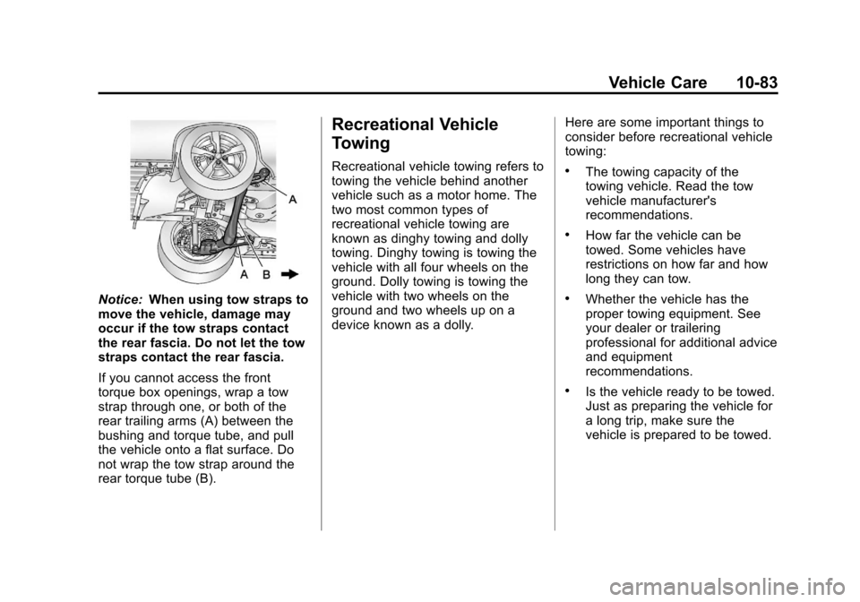 CHEVROLET VOLT 2012 1.G Owners Manual Black plate (83,1)Chevrolet Volt Owner Manual - 2012
Vehicle Care 10-83
Notice:When using tow straps to
move the vehicle, damage may
occur if the tow straps contact
the rear fascia. Do not let the tow