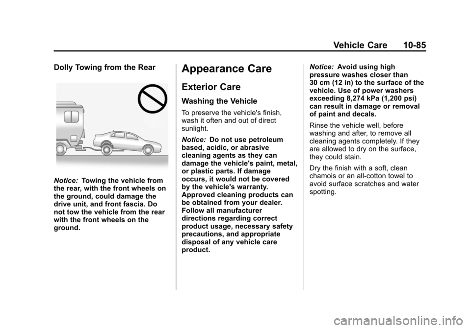 CHEVROLET VOLT 2012 1.G Owners Manual Black plate (85,1)Chevrolet Volt Owner Manual - 2012
Vehicle Care 10-85
Dolly Towing from the Rear
Notice:Towing the vehicle from
the rear, with the front wheels on
the ground, could damage the
drive CHEVROLET VOLT 2012 1.G Owners Manual Black plate (85,1)Chevrolet Volt Owner Manual - 2012
Vehicle Care 10-85
Dolly Towing from the Rear
Notice:Towing the vehicle from
the rear, with the front wheels on
the ground, could damage the
drive
