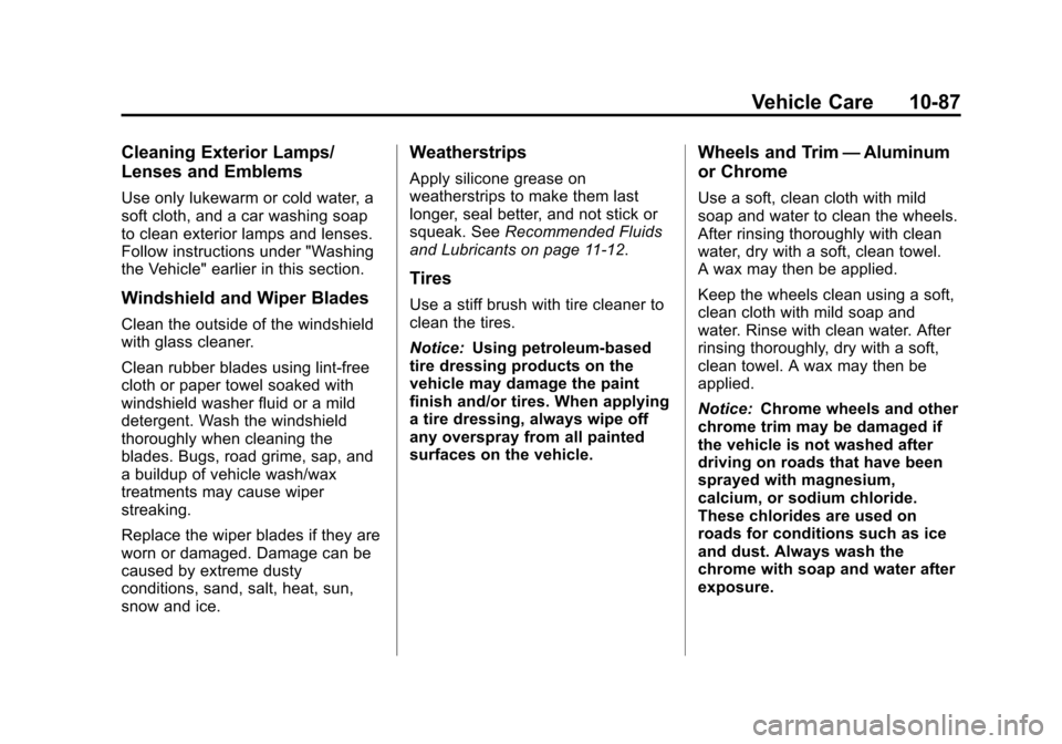 CHEVROLET VOLT 2012 1.G Owners Manual Black plate (87,1)Chevrolet Volt Owner Manual - 2012
Vehicle Care 10-87
Cleaning Exterior Lamps/
Lenses and Emblems
Use only lukewarm or cold water, a
soft cloth, and a car washing soap
to clean exter