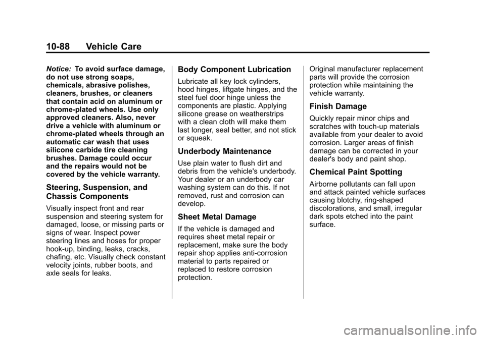 CHEVROLET VOLT 2012 1.G Owners Manual Black plate (88,1)Chevrolet Volt Owner Manual - 2012
10-88 Vehicle Care
Notice:To avoid surface damage,
do not use strong soaps,
chemicals, abrasive polishes,
cleaners, brushes, or cleaners
that conta CHEVROLET VOLT 2012 1.G Owners Manual Black plate (88,1)Chevrolet Volt Owner Manual - 2012
10-88 Vehicle Care
Notice:To avoid surface damage,
do not use strong soaps,
chemicals, abrasive polishes,
cleaners, brushes, or cleaners
that conta