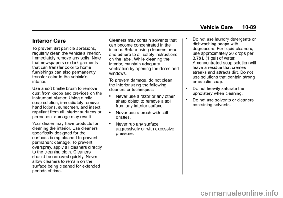 CHEVROLET VOLT 2012 1.G Owners Manual Black plate (89,1)Chevrolet Volt Owner Manual - 2012
Vehicle Care 10-89
Interior Care
To prevent dirt particle abrasions,
regularly clean the vehicles interior.
Immediately remove any soils. Note
tha