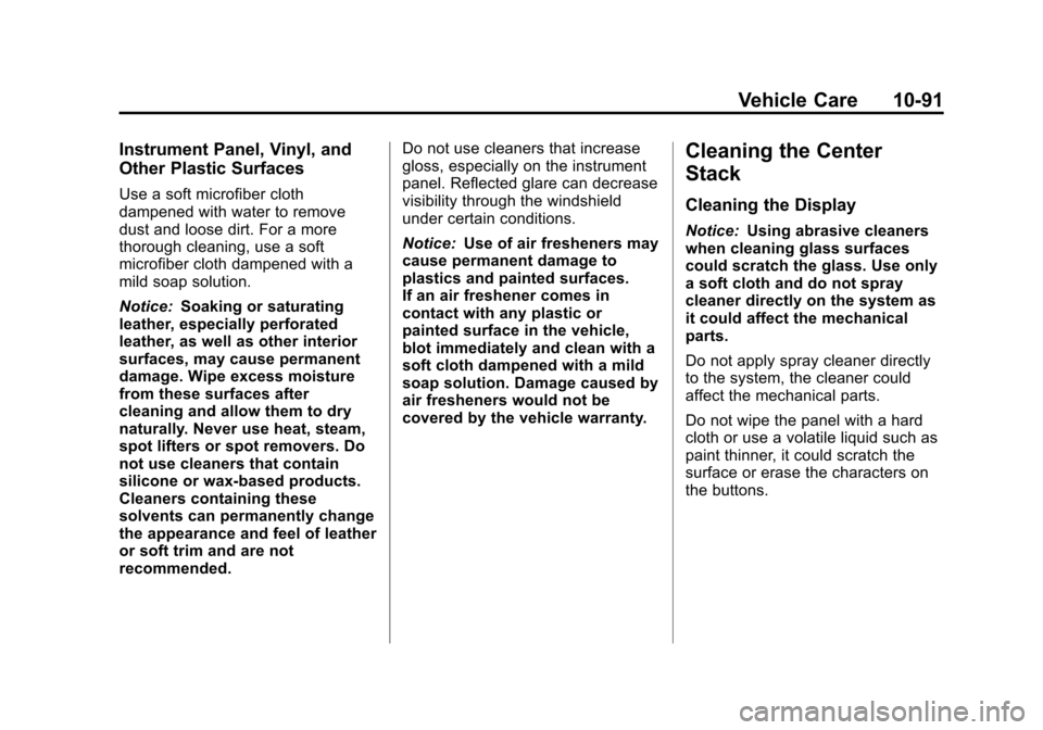 CHEVROLET VOLT 2012 1.G Owners Guide Black plate (91,1)Chevrolet Volt Owner Manual - 2012
Vehicle Care 10-91
Instrument Panel, Vinyl, and
Other Plastic Surfaces
Use a soft microfiber cloth
dampened with water to remove
dust and loose dir