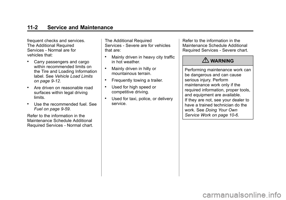 CHEVROLET VOLT 2012 1.G Owners Manual Black plate (2,1)Chevrolet Volt Owner Manual - 2012
11-2 Service and Maintenance
frequent checks and services.
The Additional Required
Services‐Normal are for
vehicles that:
.Carry passengers and ca