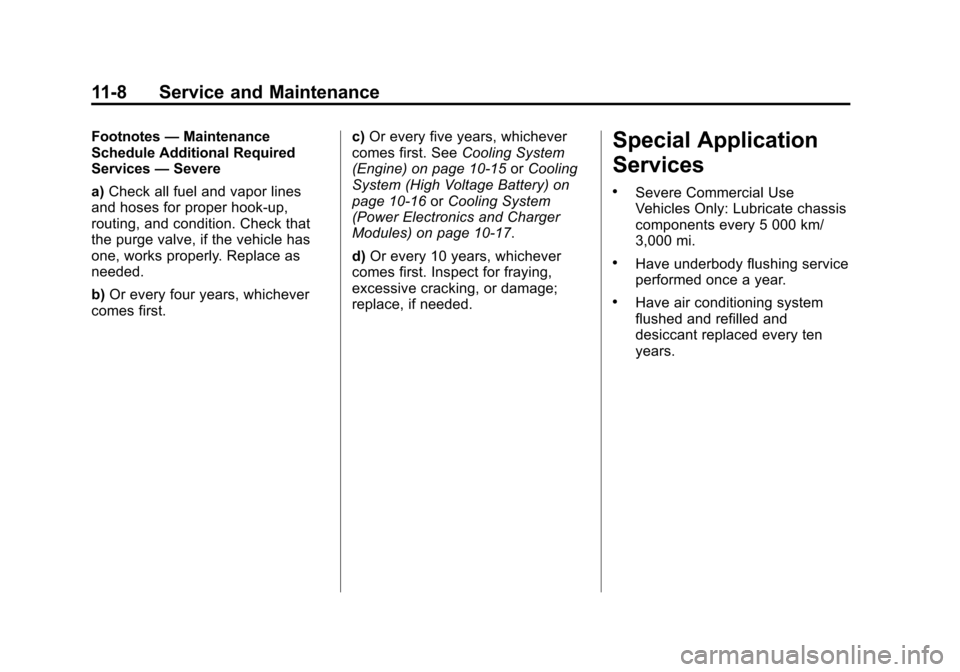 CHEVROLET VOLT 2012 1.G Owners Manual Black plate (8,1)Chevrolet Volt Owner Manual - 2012
11-8 Service and Maintenance
Footnotes—Maintenance
Schedule Additional Required
Services —Severe
a) Check all fuel and vapor lines
and hoses for