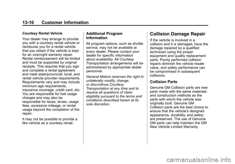 CHEVROLET VOLT 2012 1.G Owners Guide Black plate (10,1)Chevrolet Volt Owner Manual - 2012
13-10 Customer Information
Courtesy Rental Vehicle
Your dealer may arrange to provide
you with a courtesy rental vehicle or
reimburse you for a ren