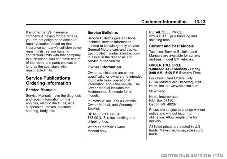 CHEVROLET VOLT 2012 1.G Owners Manual Black plate (13,1)Chevrolet Volt Owner Manual - 2012
Customer Information 13-13
If another partys insurance
company is paying for the repairs,
you are not obligated to accept a
repair valuation based