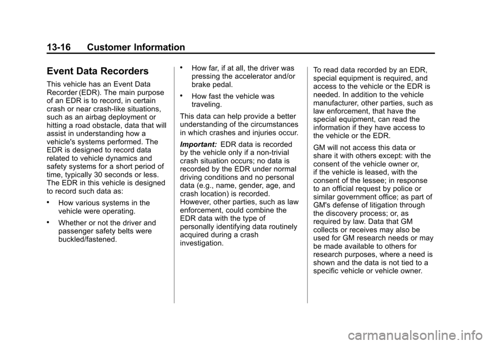 CHEVROLET VOLT 2012 1.G Owners Guide Black plate (16,1)Chevrolet Volt Owner Manual - 2012
13-16 Customer Information
Event Data Recorders
This vehicle has an Event Data
Recorder (EDR). The main purpose
of an EDR is to record, in certain
