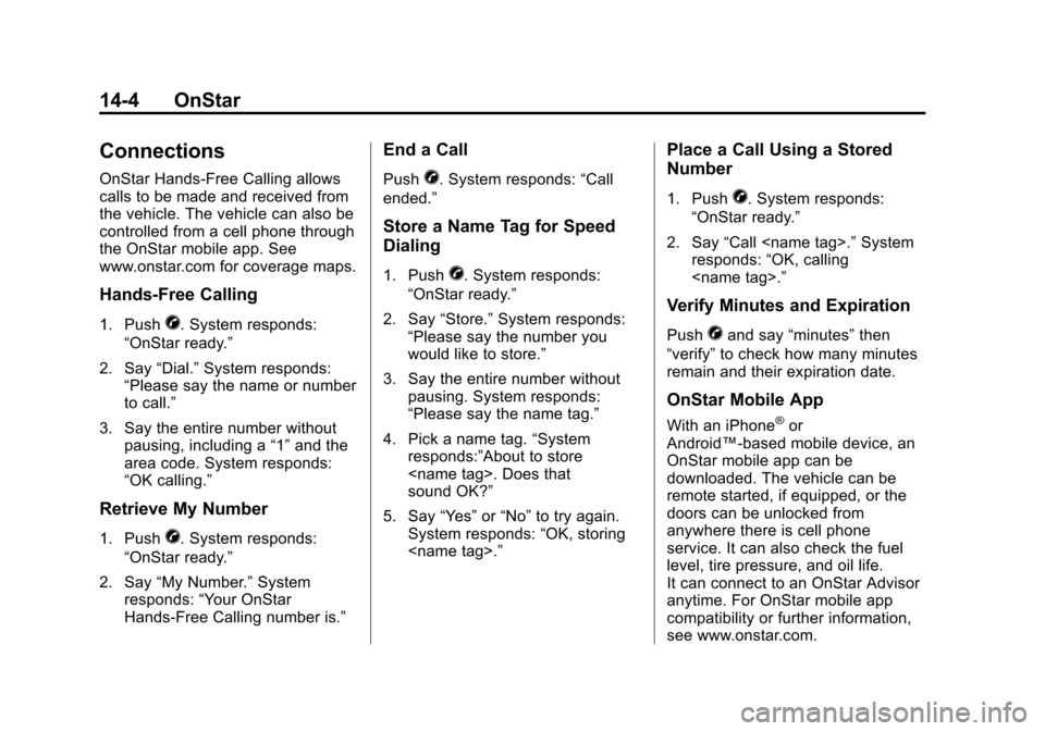 CHEVROLET VOLT 2012 1.G Owners Manual Black plate (4,1)Chevrolet Volt Owner Manual - 2012
14-4 OnStar
Connections
OnStar Hands-Free Calling allows
calls to be made and received from
the vehicle. The vehicle can also be
controlled from a c