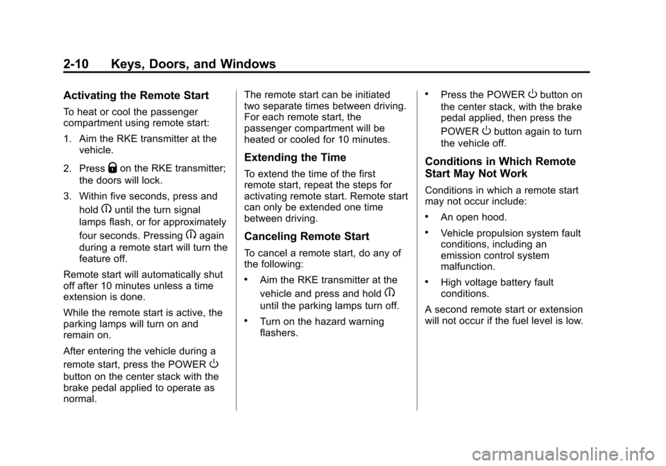 CHEVROLET VOLT 2012 1.G Service Manual Black plate (10,1)Chevrolet Volt Owner Manual - 2012
2-10 Keys, Doors, and Windows
Activating the Remote Start
To heat or cool the passenger
compartment using remote start:
1. Aim the RKE transmitter 
