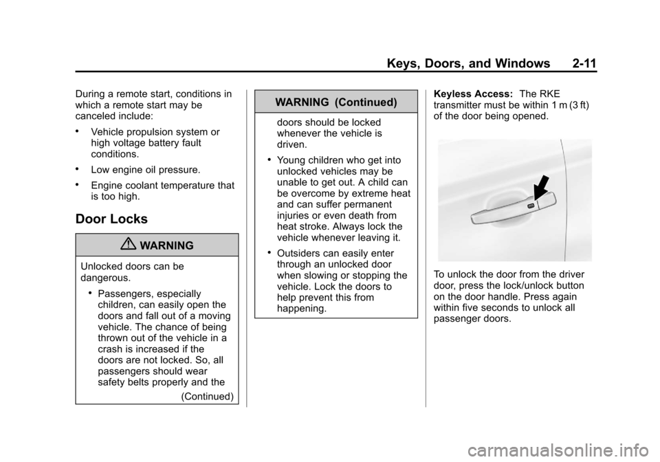 CHEVROLET VOLT 2012 1.G Service Manual Black plate (11,1)Chevrolet Volt Owner Manual - 2012
Keys, Doors, and Windows 2-11
During a remote start, conditions in
which a remote start may be
canceled include:
.Vehicle propulsion system or
high
