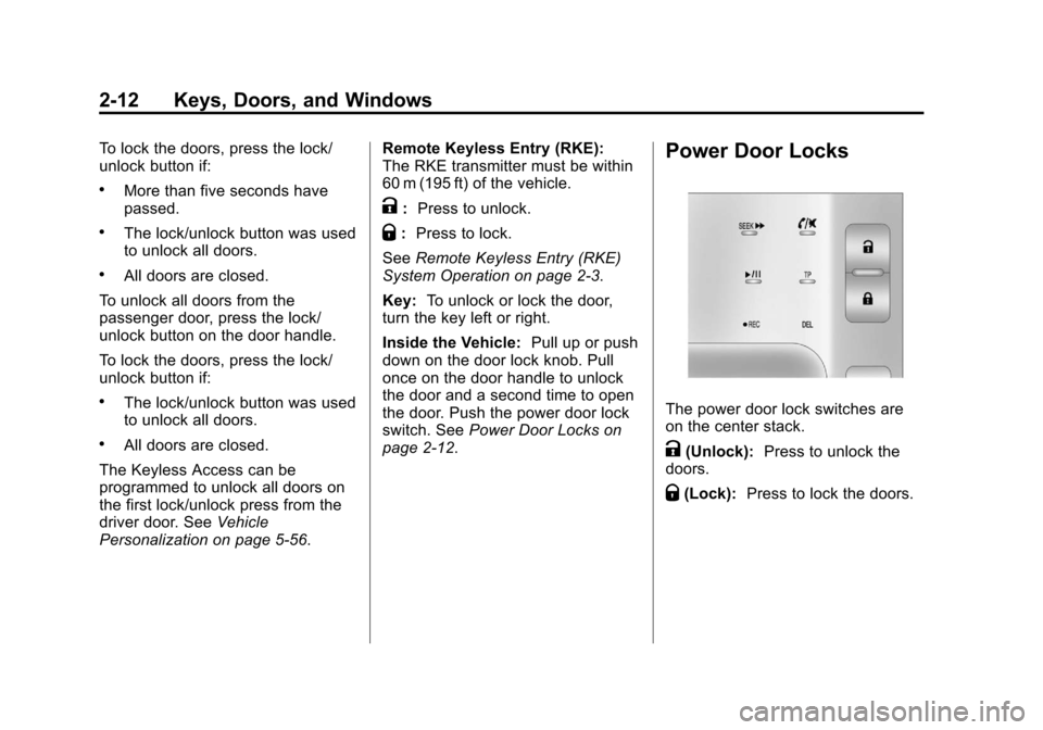 CHEVROLET VOLT 2012 1.G Service Manual Black plate (12,1)Chevrolet Volt Owner Manual - 2012
2-12 Keys, Doors, and Windows
To lock the doors, press the lock/
unlock button if:
.More than five seconds have
passed.
.The lock/unlock button was