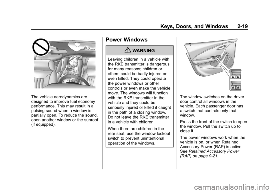 CHEVROLET VOLT 2012 1.G Workshop Manual Black plate (19,1)Chevrolet Volt Owner Manual - 2012
Keys, Doors, and Windows 2-19
The vehicle aerodynamics are
designed to improve fuel economy
performance. This may result in a
pulsing sound when a CHEVROLET VOLT 2012 1.G Workshop Manual Black plate (19,1)Chevrolet Volt Owner Manual - 2012
Keys, Doors, and Windows 2-19
The vehicle aerodynamics are
designed to improve fuel economy
performance. This may result in a
pulsing sound when a