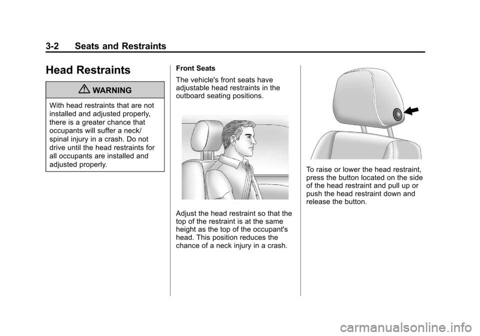 CHEVROLET VOLT 2012 1.G Owners Manual Black plate (2,1)Chevrolet Volt Owner Manual - 2012
3-2 Seats and Restraints
Head Restraints
{WARNING
With head restraints that are not
installed and adjusted properly,
there is a greater chance that
