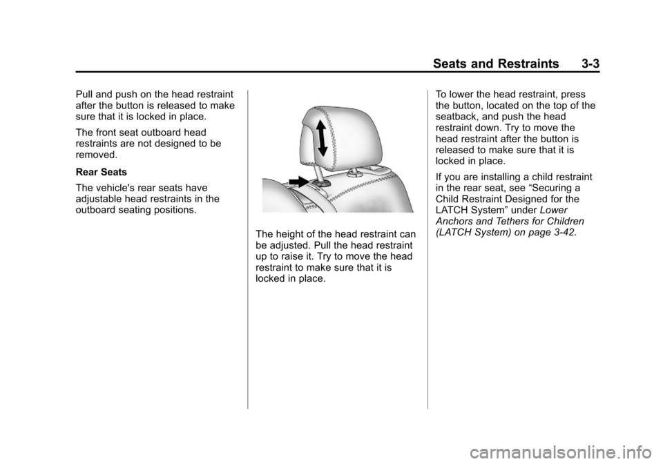 CHEVROLET VOLT 2012 1.G Repair Manual Black plate (3,1)Chevrolet Volt Owner Manual - 2012
Seats and Restraints 3-3
Pull and push on the head restraint
after the button is released to make
sure that it is locked in place.
The front seat ou