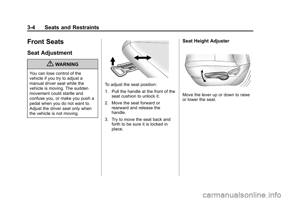 CHEVROLET VOLT 2012 1.G Repair Manual Black plate (4,1)Chevrolet Volt Owner Manual - 2012
3-4 Seats and Restraints
Front Seats
Seat Adjustment
{WARNING
You can lose control of the
vehicle if you try to adjust a
manual driver seat while th CHEVROLET VOLT 2012 1.G Repair Manual Black plate (4,1)Chevrolet Volt Owner Manual - 2012
3-4 Seats and Restraints
Front Seats
Seat Adjustment
{WARNING
You can lose control of the
vehicle if you try to adjust a
manual driver seat while th