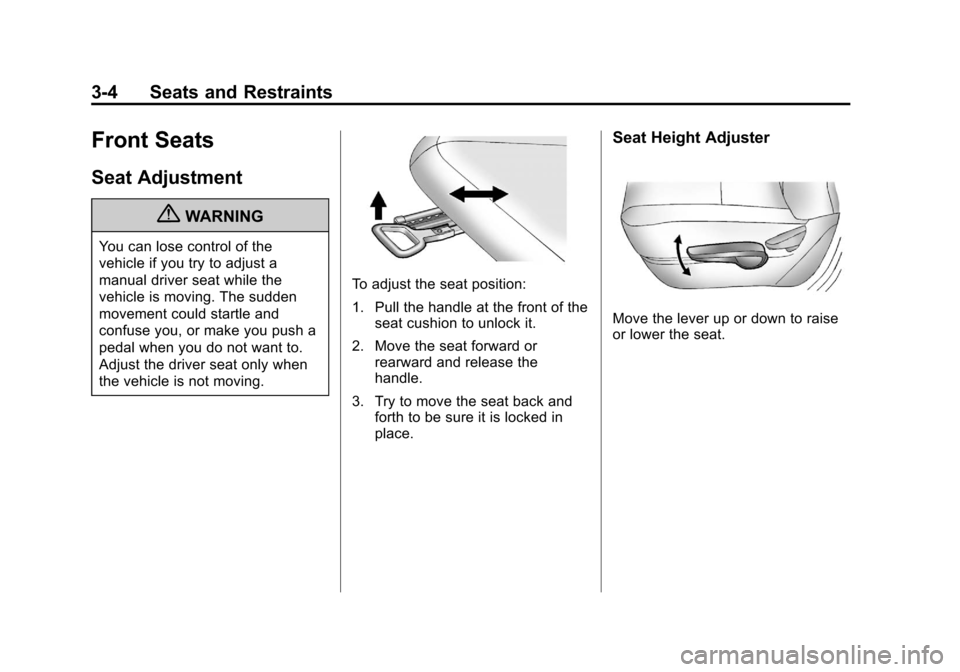 CHEVROLET VOLT 2012 1.G Repair Manual Black plate (4,1)Chevrolet Volt Owner Manual - 2012
3-4 Seats and Restraints
Front Seats
Seat Adjustment
{WARNING
You can lose control of the
vehicle if you try to adjust a
manual driver seat while th