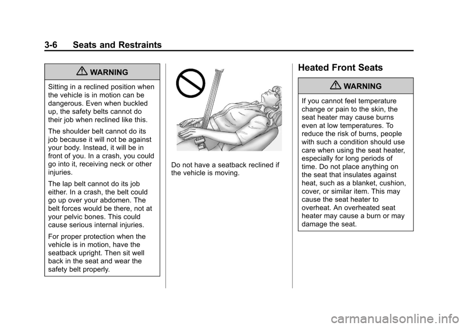 CHEVROLET VOLT 2012 1.G Repair Manual Black plate (6,1)Chevrolet Volt Owner Manual - 2012
3-6 Seats and Restraints
{WARNING
Sitting in a reclined position when
the vehicle is in motion can be
dangerous. Even when buckled
up, the safety be CHEVROLET VOLT 2012 1.G Repair Manual Black plate (6,1)Chevrolet Volt Owner Manual - 2012
3-6 Seats and Restraints
{WARNING
Sitting in a reclined position when
the vehicle is in motion can be
dangerous. Even when buckled
up, the safety be