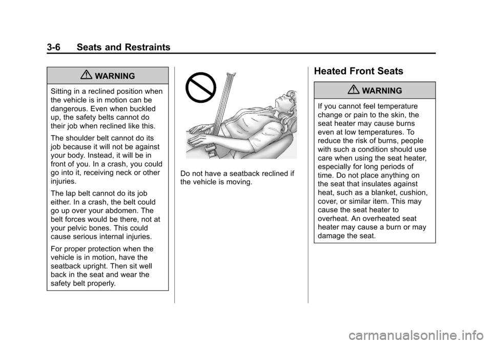 CHEVROLET VOLT 2012 1.G Repair Manual Black plate (6,1)Chevrolet Volt Owner Manual - 2012
3-6 Seats and Restraints
{WARNING
Sitting in a reclined position when
the vehicle is in motion can be
dangerous. Even when buckled
up, the safety be