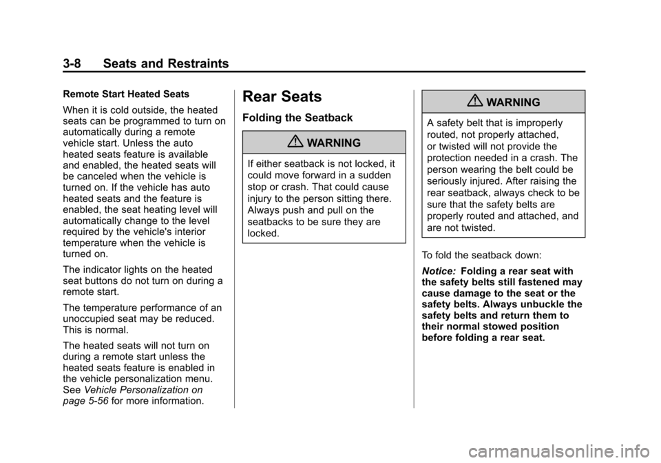 CHEVROLET VOLT 2012 1.G Repair Manual Black plate (8,1)Chevrolet Volt Owner Manual - 2012
3-8 Seats and Restraints
Remote Start Heated Seats
When it is cold outside, the heated
seats can be programmed to turn on
automatically during a rem