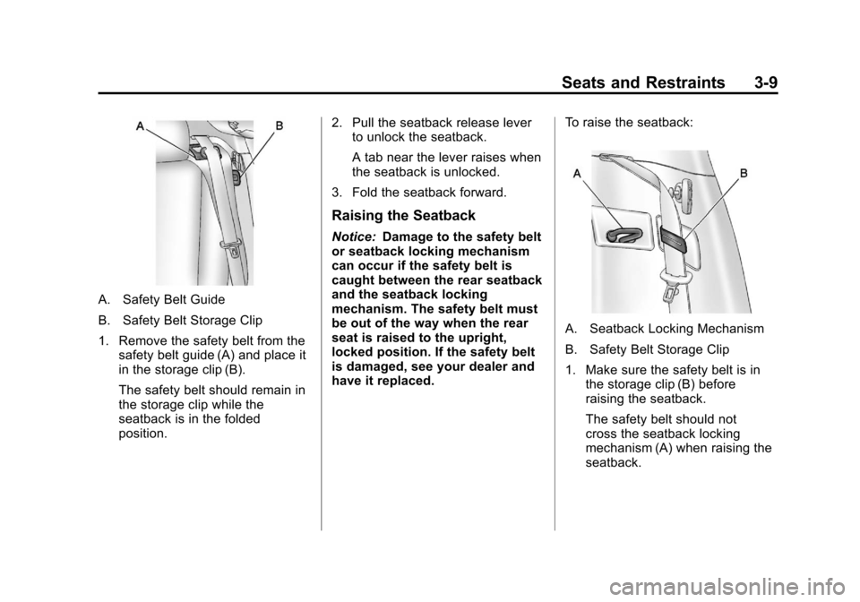 CHEVROLET VOLT 2012 1.G Repair Manual Black plate (9,1)Chevrolet Volt Owner Manual - 2012
Seats and Restraints 3-9
A. Safety Belt Guide
B. Safety Belt Storage Clip
1. Remove the safety belt from thesafety belt guide (A) and place it
in th