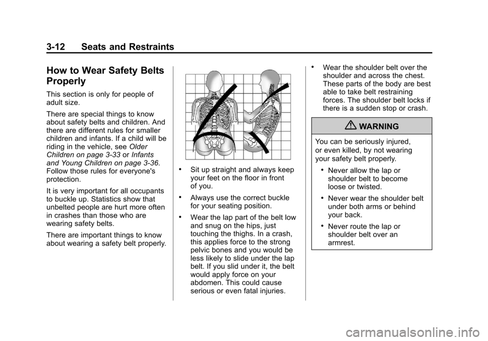 CHEVROLET VOLT 2012 1.G Repair Manual Black plate (12,1)Chevrolet Volt Owner Manual - 2012
3-12 Seats and Restraints
How to Wear Safety Belts
Properly
This section is only for people of
adult size.
There are special things to know
about s