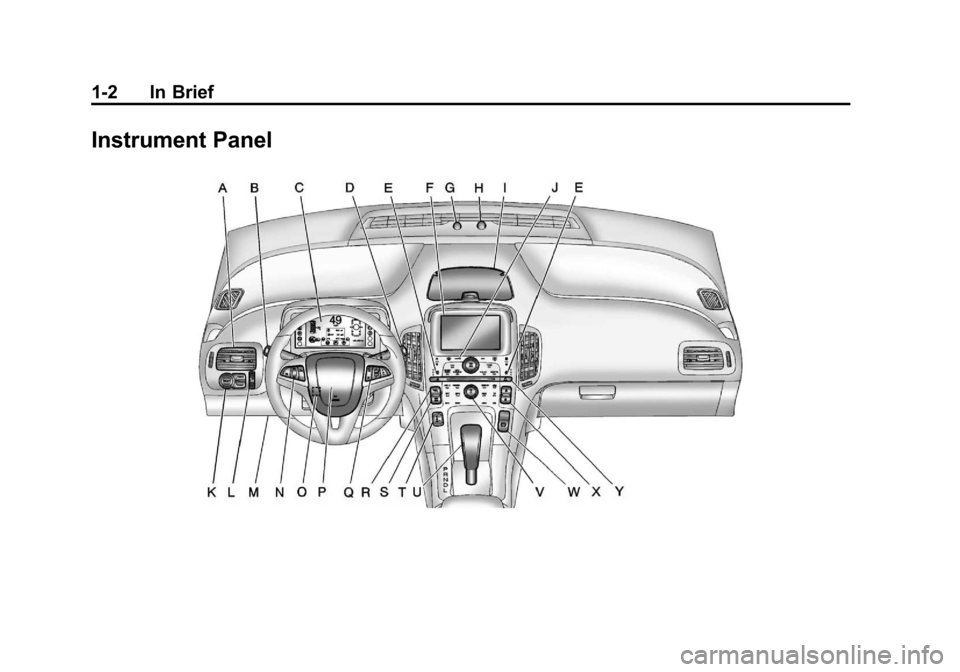 CHEVROLET VOLT 2012 1.G Owners Manual Black plate (2,1)Chevrolet Volt Owner Manual - 2012
1-2 In Brief
Instrument Panel CHEVROLET VOLT 2012 1.G Owners Manual Black plate (2,1)Chevrolet Volt Owner Manual - 2012
1-2 In Brief
Instrument Panel