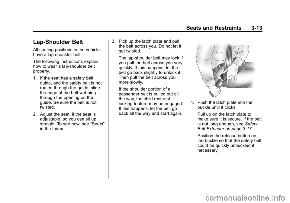 CHEVROLET VOLT 2012 1.G Owners Manual Black plate (13,1)Chevrolet Volt Owner Manual - 2012
Seats and Restraints 3-13
Lap-Shoulder Belt
All seating positions in the vehicle
have a lap-shoulder belt.
The following instructions explain
how t