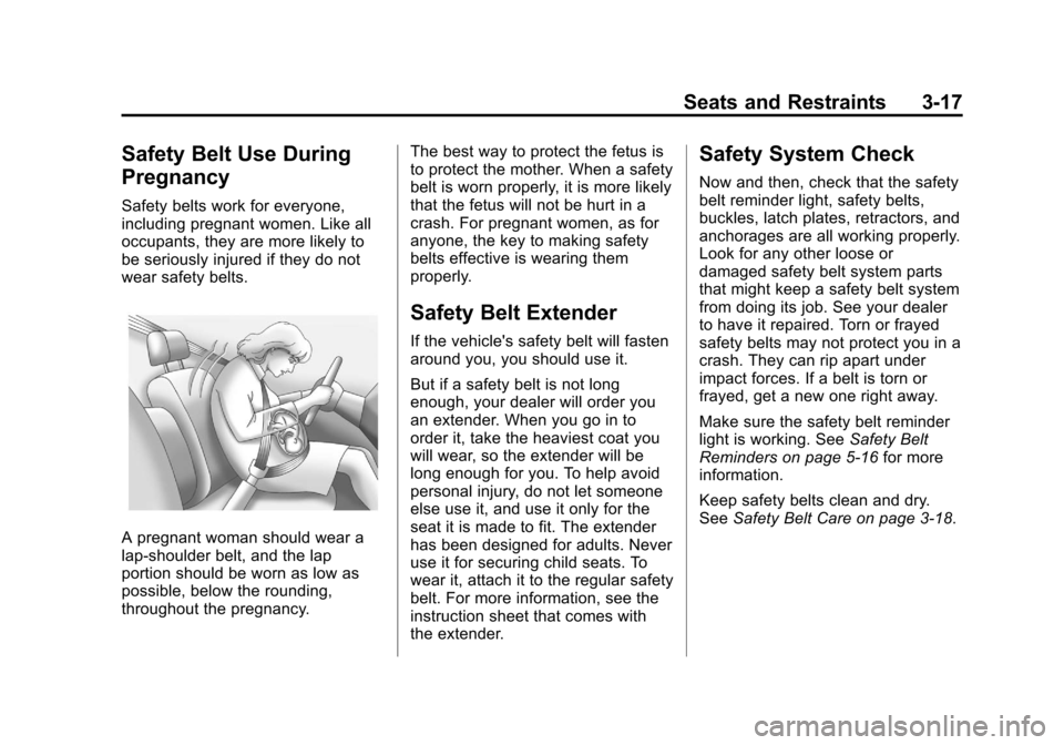 CHEVROLET VOLT 2012 1.G Manual PDF Black plate (17,1)Chevrolet Volt Owner Manual - 2012
Seats and Restraints 3-17
Safety Belt Use During
Pregnancy
Safety belts work for everyone,
including pregnant women. Like all
occupants, they are m CHEVROLET VOLT 2012 1.G Manual PDF Black plate (17,1)Chevrolet Volt Owner Manual - 2012
Seats and Restraints 3-17
Safety Belt Use During
Pregnancy
Safety belts work for everyone,
including pregnant women. Like all
occupants, they are m