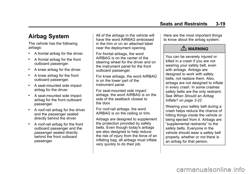 CHEVROLET VOLT 2012 1.G Owners Manual Black plate (19,1)Chevrolet Volt Owner Manual - 2012
Seats and Restraints 3-19
Airbag System
The vehicle has the following
airbags:
.A frontal airbag for the driver.
.A frontal airbag for the front
ou