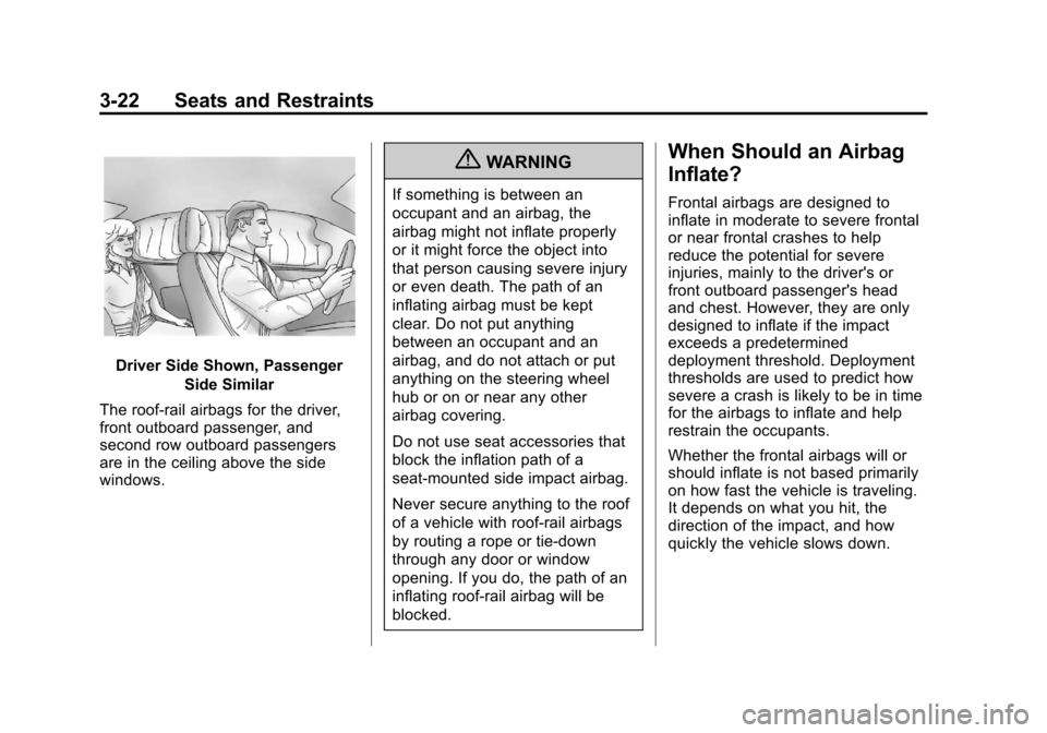 CHEVROLET VOLT 2012 1.G Manual PDF Black plate (22,1)Chevrolet Volt Owner Manual - 2012
3-22 Seats and Restraints
Driver Side Shown, PassengerSide Similar
The roof-rail airbags for the driver,
front outboard passenger, and
second row o CHEVROLET VOLT 2012 1.G Manual PDF Black plate (22,1)Chevrolet Volt Owner Manual - 2012
3-22 Seats and Restraints
Driver Side Shown, PassengerSide Similar
The roof-rail airbags for the driver,
front outboard passenger, and
second row o