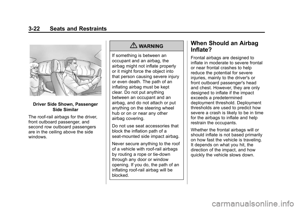 CHEVROLET VOLT 2012 1.G Owners Manual Black plate (22,1)Chevrolet Volt Owner Manual - 2012
3-22 Seats and Restraints
Driver Side Shown, PassengerSide Similar
The roof-rail airbags for the driver,
front outboard passenger, and
second row o